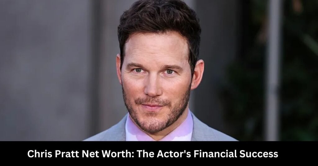 Chris Pratt Net Worth