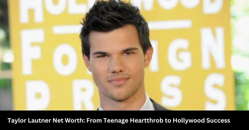 Taylor Lautner Net Worth