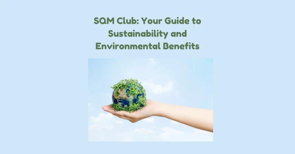 A professional and visually appealing featured image for the title 'SQM Club: Your Guide to Sustainability and Environmental Benefits,' showcasing themes of environmental sustainability with green landscapes, renewable energy elements like wind turbines and solar panels, and a glowing globe representing global ecological efforts.